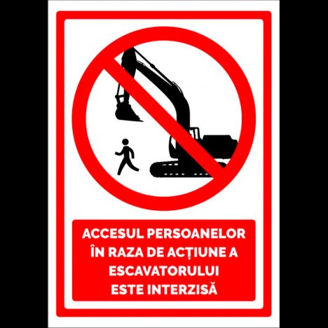 Semn accesul persoanelor in raza de actiune a excavatorului este interzis